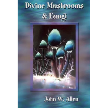 Divine Mushrooms and Fungi
