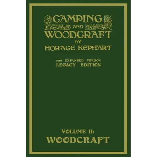 Camping And Woodcraft Volume 2 - The Expanded 1916 Version (Legacy Edition): The Deluxe Masterpiece On Outdoors Living And Wilderness Travel