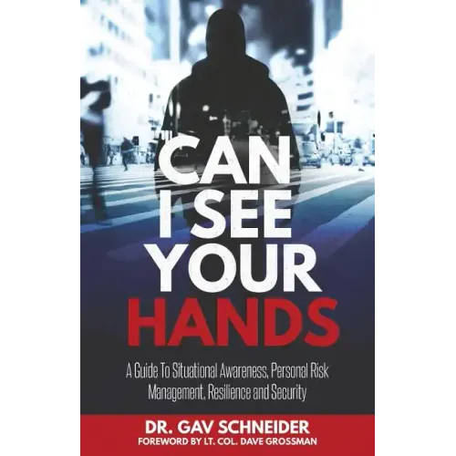 Can I See your Hands: A Guide To Situational Awareness, Personal Risk Management, Resilience and Security