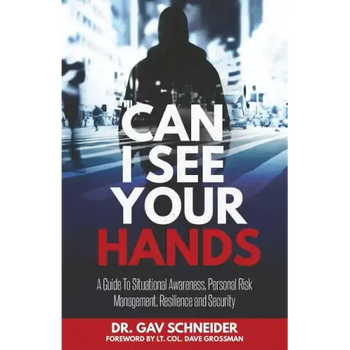 Can I See your Hands: A Guide To Situational Awareness, Personal Risk Management, Resilience and Security