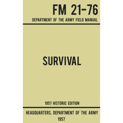 Survival - Army FM 21-76 (1957 Historic Edition): Department Of The Army Field Manual