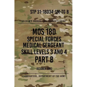 STP 31-18D34-SM-TG B MOS 18D Special Forces Medical Sergeant PART B: Skill Levels 3 and 4