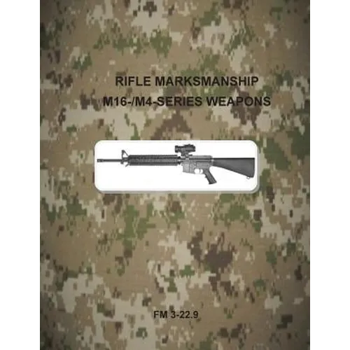 Rifle Marksmanship M16-/M4-Series Weapons: FM 3-22.9