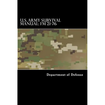 U.S. Army Survival Manual: FM 21-76: Department of the Army Field Manual
