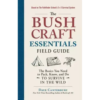 The Bushcraft Essentials Field Guide: The Basics You Need to Pack, Know, and Do to Survive in the Wild