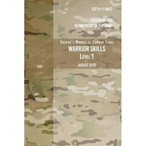 STP 21-1-SCMT Soldier's Manual of Common Tasks Warrior Skills Level 1: August 2015