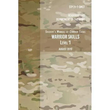 STP 21-1-SCMT Soldier's Manual of Common Tasks Warrior Skills Level 1: August 2015