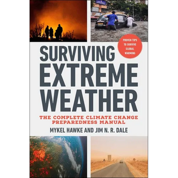 Surviving Extreme Weather: The Complete Climate Change Preparedness Manual
