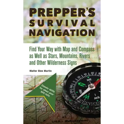Prepper's Survival Navigation: Find Your Way with Map and Compass as Well as Stars, Mountains, Rivers and Other Wilderness Signs