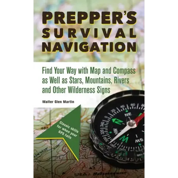 Prepper's Survival Navigation: Find Your Way with Map and Compass as Well as Stars, Mountains, Rivers and Other Wilderness Signs