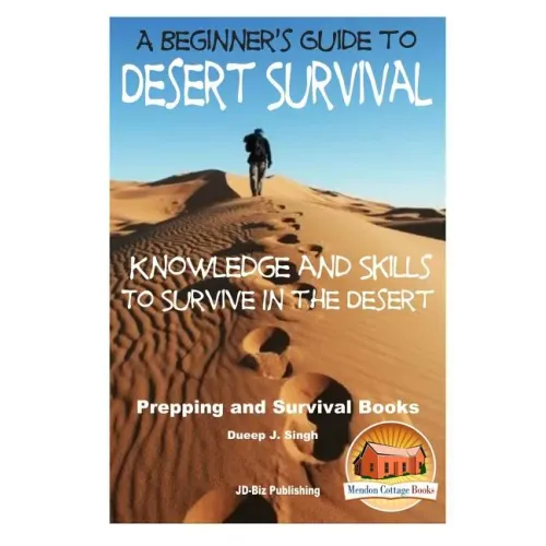 A Beginner's Guide to Desert Survival Skills: Knowledge and Skills to Survive in the Desert