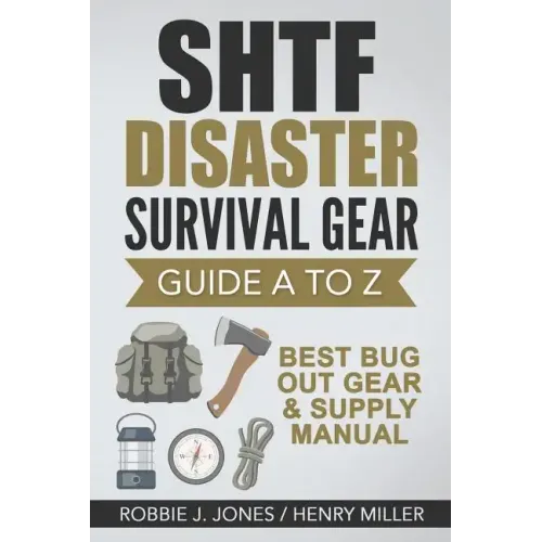 SHTF Disaster Survival Gear Guide A to Z: Best Bug Out Gear & Supply Manual