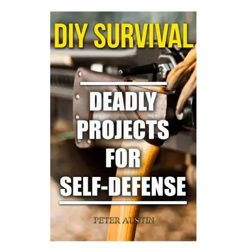 DIY Survival: Deadly Projects for Self-Defense