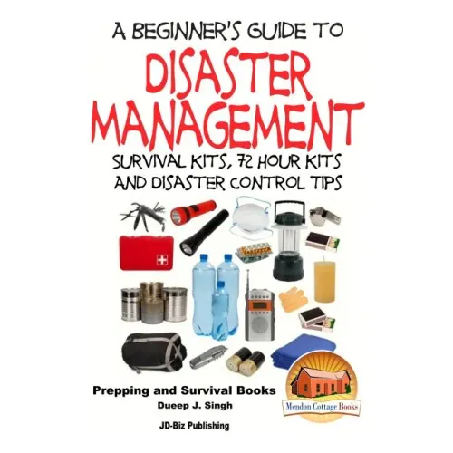 A Beginner's Guide to Disaster Management: Survival kits, 72 hour Kits and Disaster Control Tips