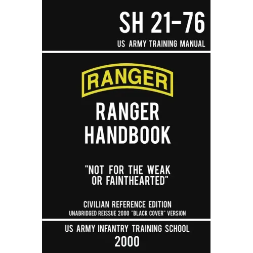 US Army Ranger Handbook SH 21-76 - "Black Cover" Version (2000 Civilian Reference Edition): Manual Of Army Ranger Training, Wilderness Operations, Mou