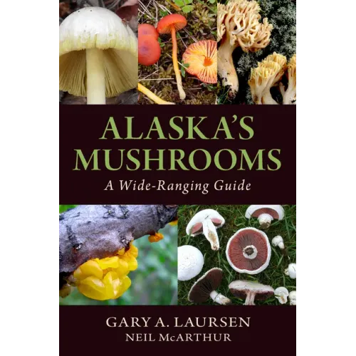 Alaska's Mushrooms: A Wide-Ranging Guide - Paperback