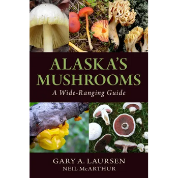 Alaska's Mushrooms: A Wide-Ranging Guide - Paperback