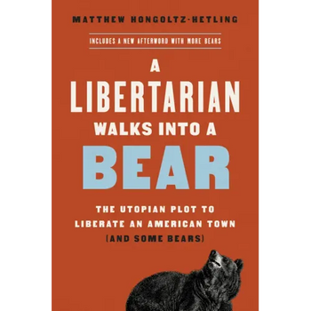 A Libertarian Walks Into a Bear: The Utopian Plot to Liberate an American Town (and Some Bears)