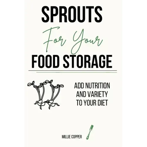 Sprouts for Your Food Storage: Add Nutrition and Variety to Your Diet