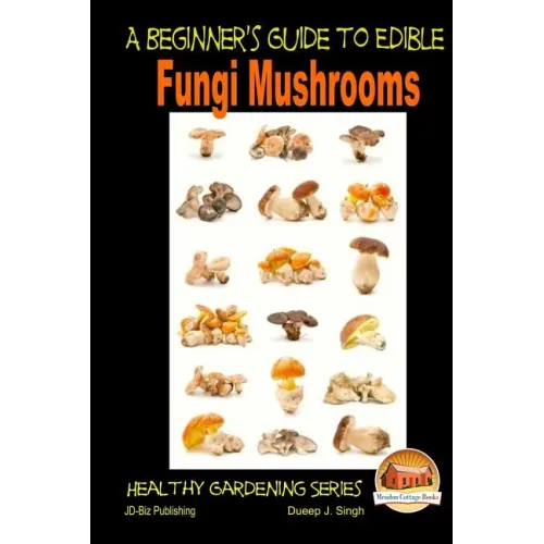 A Beginner's Guide to Edible Fungi Mushrooms - Paperback