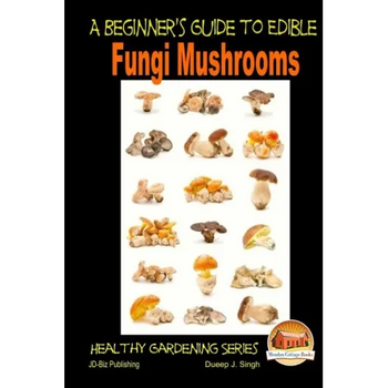 A Beginner's Guide to Edible Fungi Mushrooms - Paperback