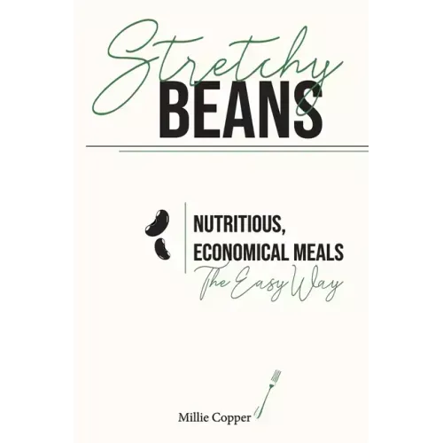 Stretchy Beans: Nutritious, Economical Meals the Easy Way