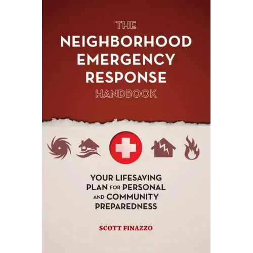 The Neighborhood Emergency Response Handbook: Your Life-Saving Plan for Personal and Community Preparedness