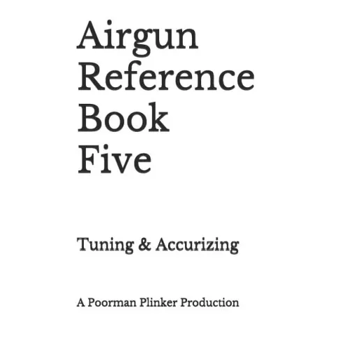 Airgun Reference Book Five: Tuning & Accurizing