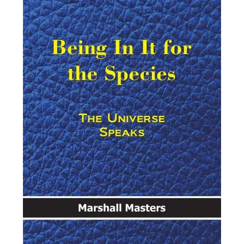Being in It for the Species: The Universe Speaks (Paperback)