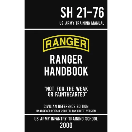 US Army Ranger Handbook SH 21-76 - "Black Cover" Version (2000 Civilian Reference Edition): Manual Of Army Ranger Training, Wilderness Operations, Mou
