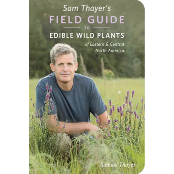 Sam Thayer's Field Guide to Edible Wild Plants: Of Eastern and Central North America