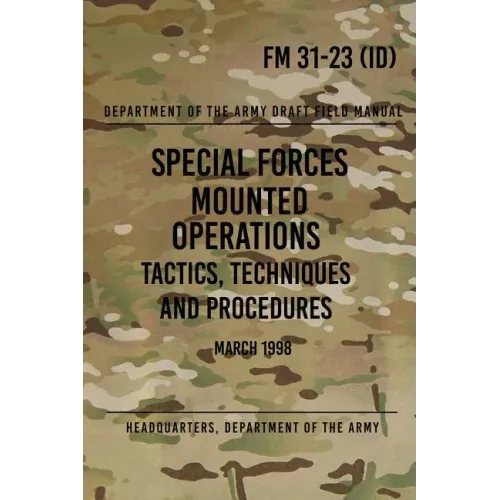 FM 31-23 Special Forces Mounted Operations Tactics, Techniques and Procedures: Initial Draft - March 1998