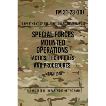 FM 31-23 Special Forces Mounted Operations Tactics, Techniques and Procedures: Initial Draft - March 1998