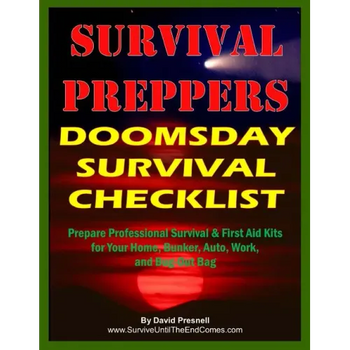 Survival Preppers Doomsday Survival Checklist: Prepare Professional Survival & First Aid Kits for Your Home, Bunker, Auto, Work, and Bug-Out Bag