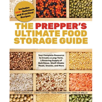 The Prepper's Ultimate Food-Storage Guide: Your Complete Resource to Create a Long-Term, Lifesaving Supply of Nutritious, Shelf-Stable Meals, Snacks,