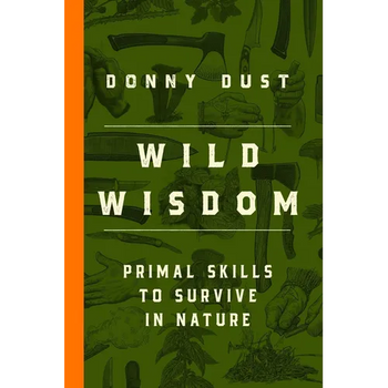 Wild Wisdom: Primal Skills to Survive in Nature