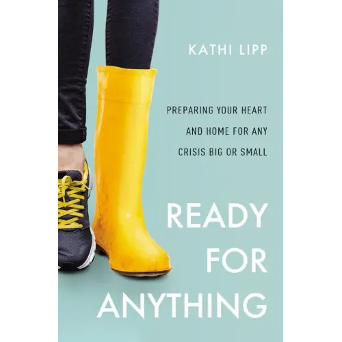 Ready for Anything: Preparing Your Heart and Home for Any Crisis Big or Small
