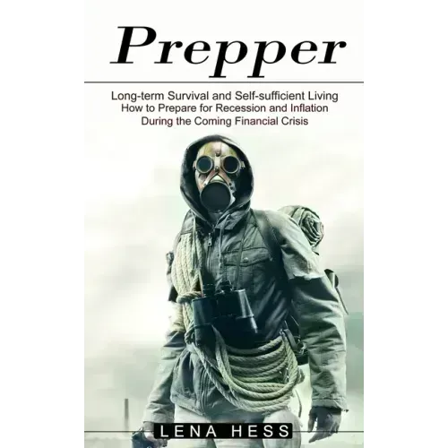 Prepper: How to Prepare for Recession and Inflation During the Coming Financial Crisis (Long-term Survival and Self-sufficient Living)