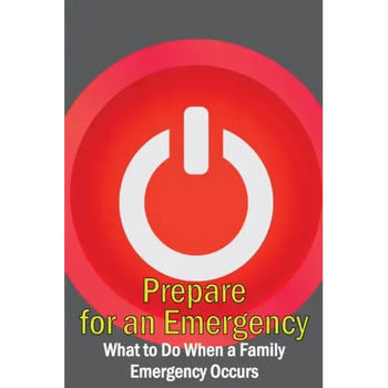 Prepare for an Emergency: What to Do When a Family Emergency Occurs