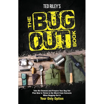 The Bug Out Book: Take No Chances and Prepare Your Bug Out Plan Now to Thrive in the Worst Case Scenario When Bugging Out Is Your Only Option