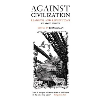 Against Civilization: Readings and Reflections