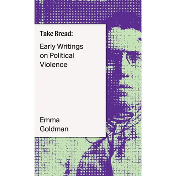 Take Bread: Early Writings on Political Violence