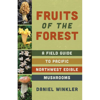 Fruits of the Forest: A Field Guide to Pacific Northwest Edible Mushrooms