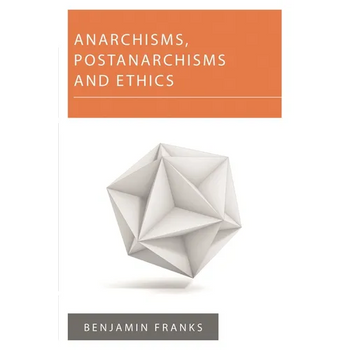 Anarchisms, Postanarchisms and Ethics
