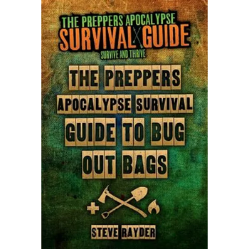 The Preppers Apocalypse Survival Guide To Bug Out Bags