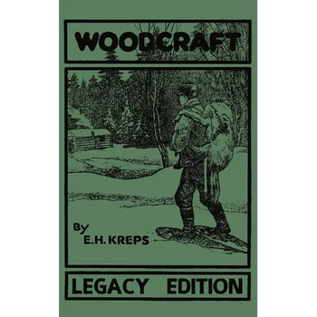 Woodcraft - Legacy Edition: The Classic, Succinct Guide To Camp Life In The Wood And Wilds