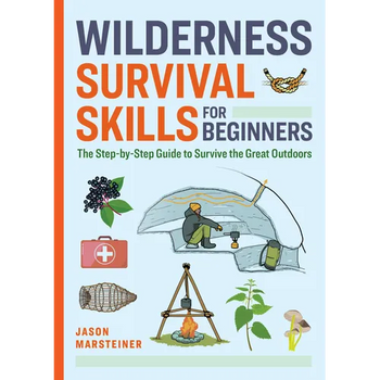 Wilderness Survival Skills for Beginners: The Step-By-Step Guide to Survive the Great Outdoors