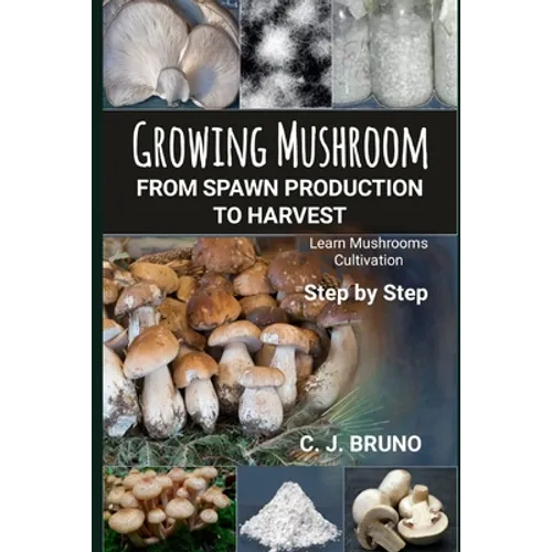 Growing Mushroom From Spawn Production to Harvest: Learn Mushrooms Cultivation Step by Step