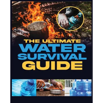 The Ultimate Water Survival Guide: Essential Techniques for Off-Grid Self-Sufficiency