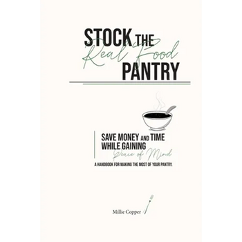 Stock the Real Food Pantry: Save Money and Time While Gaining Peace of Mind